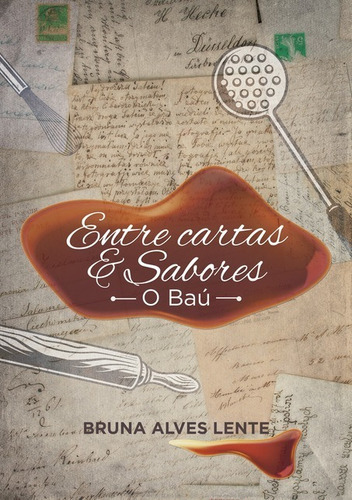 Entre Cartas E Sabores: O Baú, De Bruna Alves Lente. Série Não Aplicável, Vol. 1. Editora Clube De Autores, Capa Mole, Edição 1 Em Português, 2021