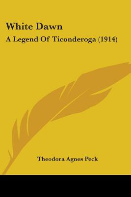Libro White Dawn: A Legend Of Ticonderoga (1914) - Peck, ...