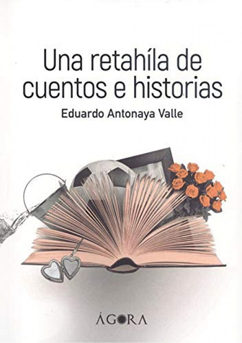 Libro Una Retahíla De Cuentos E Historias - Antonaya Valle,