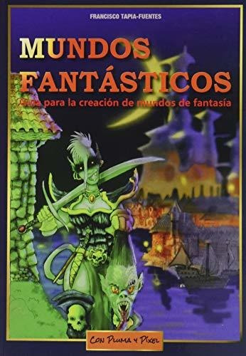 Mundos Fantásticos: Guía Para La Creación De Mundos De Fanta