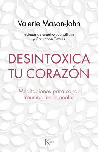 Desintoxica Tu Corazón. Meditaciones Para Sanar Traumas 