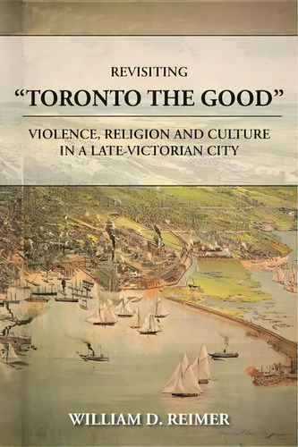 Revisiting Toronto The Good, De William D Reimer. Editorial Gerhard Co, Tapa Blanda En Inglés