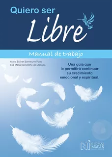 Quiero ser libre. Manual de trabajo, de Barnetche Pous, Elia María. Editorial NUEVA IMAGEN, tapa blanda en español, 2020