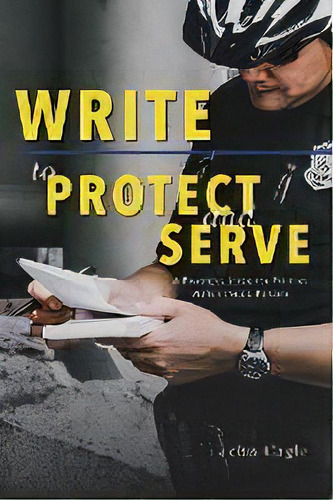 Write To Protect And Serve : A Practical Guide For Writing Better Police Reports, De John Cagle. Editorial University Of North Georgia, Tapa Blanda En Inglés