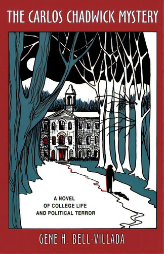 The Carlos Chadwick Mystery: A Novel Of College Life And Political Terror, De Bell-villada, Gene H.. Editorial Amador Publ, Tapa Blanda En Inglés