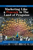 Comprar Marketing Like A Peacock In The Land Of Penguins: A Practical Guide To Effective Marketing, De Tehrani, Nadji. Editorial Authorhouse, Tapa Blanda En Inglés