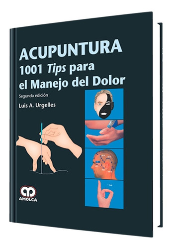 Acupuntura. 1001 Tips Para El Manejo Del Dolor. 2ª Edición.
