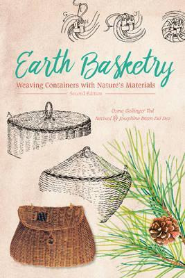 Earth Basketry, 2nd Edition: Weaving Containers With Natu...