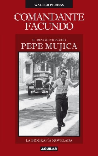 Comandante Facundo. El Revolucionario Pepe Mujica - Walter P
