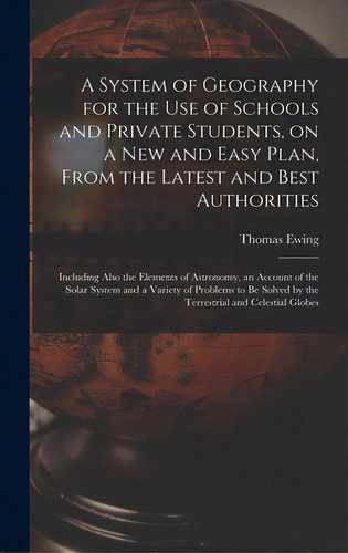 A System Of Geography For The Use Of Schools And Private Students, On A New And Easy Plan, From T..., De Ewing, Thomas. Editorial Legare Street Pr, Tapa Dura En Inglés