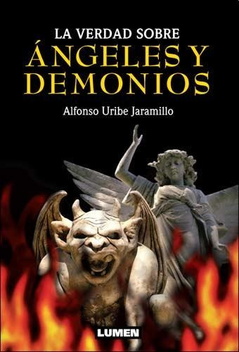 La Verdad Sobre Angeles Y Demonios - Alfonso Uribe Jaramillo