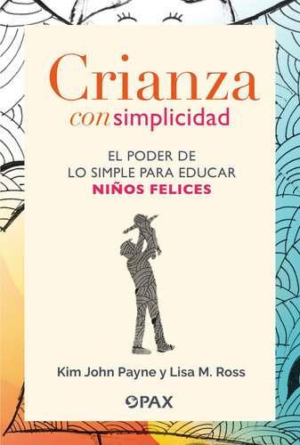 Crianza Con Simplicidad: El Poder De Lo Simple Para Educar Niños Felices, De Payne, Kim John. Editorial Pax, Tapa Blanda En Español, 2022