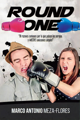 Round One: 10 Razones Comunes Por Lo Que Pelean Las Parejas Y Muchas Soluciones Simples, De Meza Flores, Marco Antonio. Editorial Createspace, Tapa Blanda En Español