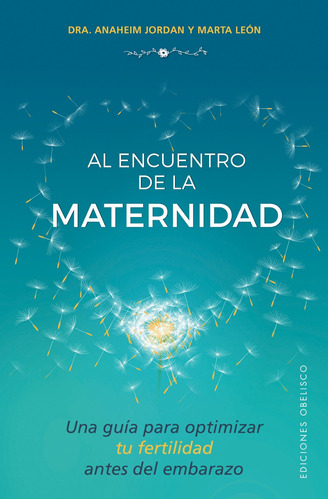 Al encuentro de la maternidad: Una guía para optimizar tu fertilidad antes del embarazo, de Jordan, Anaheim. Editorial Ediciones Obelisco, tapa blanda en español, 2017