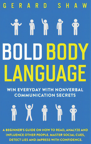Bold Body Language: Win Everyday With Nonverbal Communication Secrets. A Beginner's Guide On How ..., De Shaw, Gerard. Editorial Lightning Source Inc, Tapa Dura En Inglés