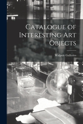 Libro Catalogue Of Interesting Art Objects - Walpole Gall...