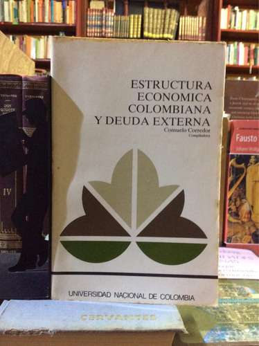 Estructura Económica Colombiana Y Deuda Externa, Consuelo Co