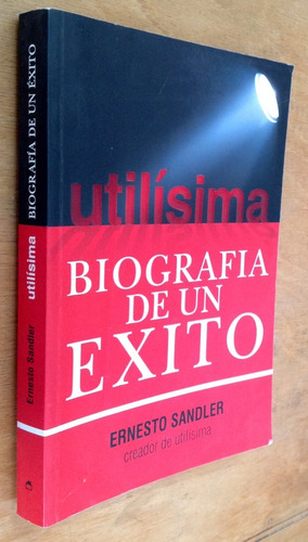 Utilisima Biografia De Un Exito -  Ernesto Sandler 