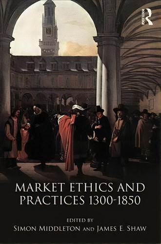 Market Ethics And Practices, C.1300-1850, De Simon Middleton. Editorial Taylor Francis Ltd, Tapa Blanda En Inglés