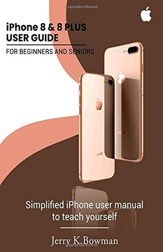 iPhone 8 & 8 Plus User Guide For Beginners And Seniors: Simp