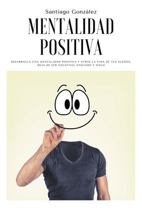 Libro Mentalidad Positiva: Desarrolla Una Mentalidad Posi...