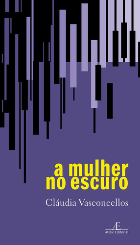 A Mulher no Escuro, de Vasconcellos, Cláudia. Editora Ateliê Editorial Ltda - EPP, capa mole em português, 2007