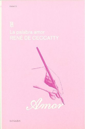 Palabra Amor, La, de Rene De Ceccatty. Editorial Losada, edición 1 en español