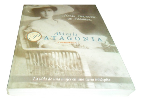 Libro María Brunswig De Bamberg- Allá En La Patagonia