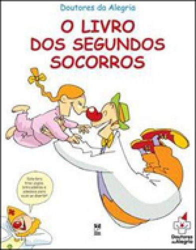 O Livro Dos Segundos Socorros, De Doutores Da Alegria. Editora Panda Books, Capa Mole, Edição 2ª Edição - 2012 Em Português