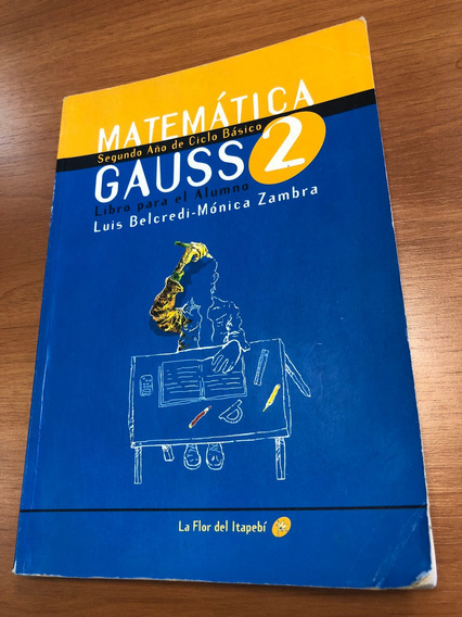 Libro Matemática 2do Cb - Gauss 2 - La Flor Del Itapebí | Cuotas sin interés Libro Matemática 2do Cb - Gauss 2 - La Flor Del Itapebí | Cuotas sin interés