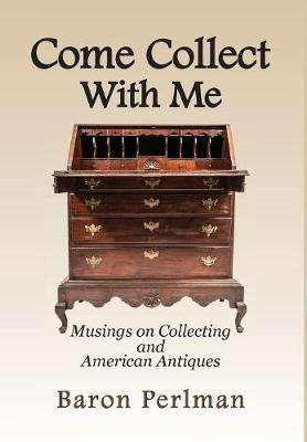 Come Collect With Me : Musings On Collecting And American...