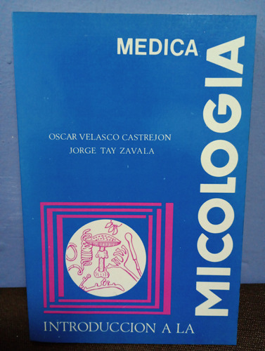 Introducción A La Micología Medica./ Oscar Velasco Castrejon