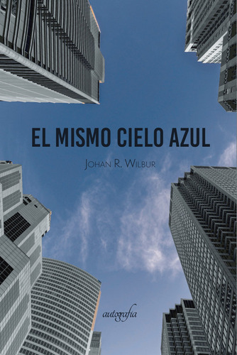 El Mismo Cielo Azul, De R. Wilbur , Johan.., Vol. 1.0. Editorial Autografía, Tapa Blanda En Español, 2016