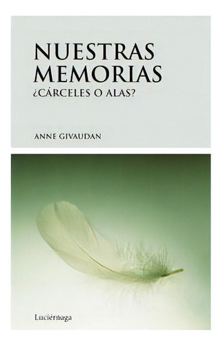 Nuestras Memorias: Cãâ¡rceles O Alas, De Givaudan, Anne. Editorial Luciérnaga Cas, Tapa Blanda En Español