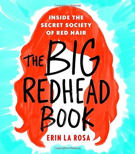 The Big Redhead Book: Inside the Secret Society of Red Hair, de Erin La Rosa. Editorial St. Martin's Griffin, tapa dura en inglés, 0