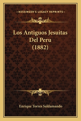 Libro Los Antiguos Jesuitas Del Peru (1882) - Saldamando,...