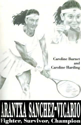Arantxa Sanchez-vicario : Fighter, Survivor, Champion, De Caroline Burnet. Editorial Iuniverse, Tapa Blanda En Inglés