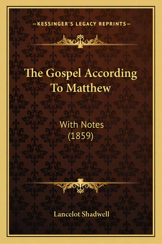 The Gospel According To Matthew: With Notes (1859), De Shadwell, Lancelot. Editorial Kessinger Pub Llc, Tapa Blanda En Inglés