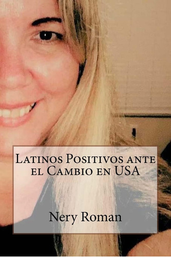 Libro: Latinos Positivos Ante El Cambio En Usa (spanish Edit