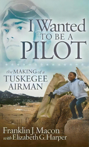 I Wanted To Be A Pilot, De Franklin J. Macon. Editorial Morgan James Publishing Llc, Tapa Dura En Inglés