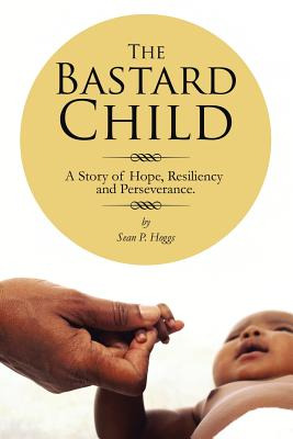 Libro The Bastard Child: A Story Of Hope, Resiliency And ...
