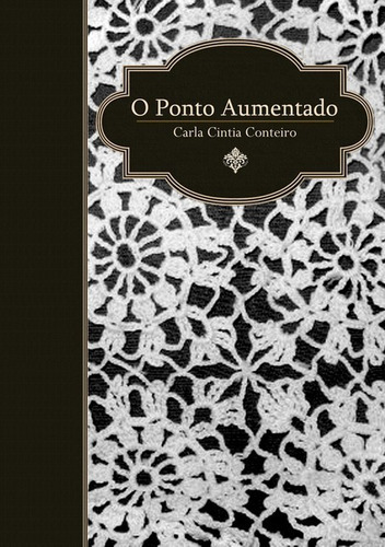 O Ponto Aumentado, De Carla Cintia Conteiro. Série Não Aplicável, Vol. 1. Editora Clube De Autores, Capa Mole, Edição 1 Em Português, 2012