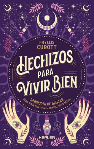 HECHIZOS PARA VIVIR BIEN, de PHYLLIS CUROTT., vol. 1.0. Editorial Kepler, tapa blanda, edición 1.0 en español, 2023