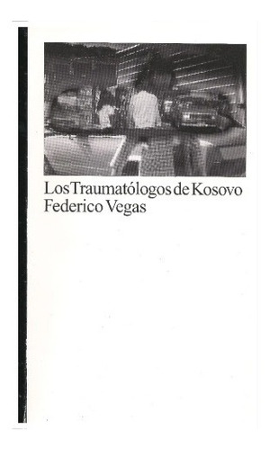 Los Traumatólogos De Kosovo (nuevo) / Federico Vegas