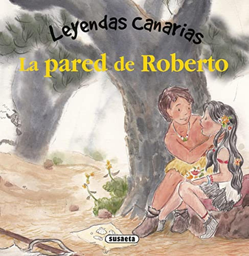 La pared de Roberto (Leyendas canarias), de Marín, Lorena. Editorial Susaeta, tapa pasta dura en español, 2022