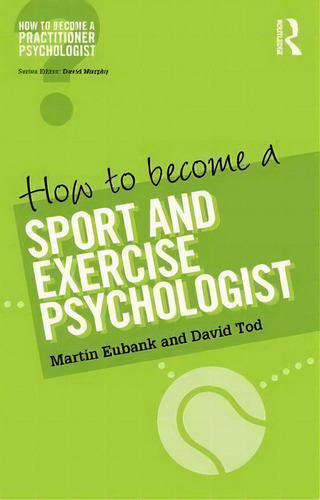 How To Become A Sport And Exercise Psychologist, De Martin Eubank. Editorial Taylor Francis Ltd, Tapa Blanda En Inglés