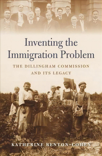 Inventing The Immigration Problem, De Katherine Benton-cohen. Editorial Harvard University Press, Tapa Dura En Inglés