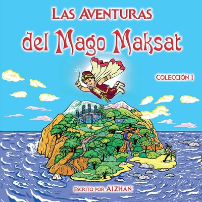 Libro Las Aventuras Del Mago Maksat: Colecciã³n 1 - Aizhan