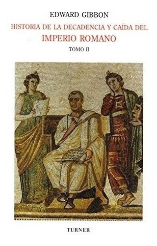 Historia De La Decadencia Y Caída Del Imperio Romano. Tomo I