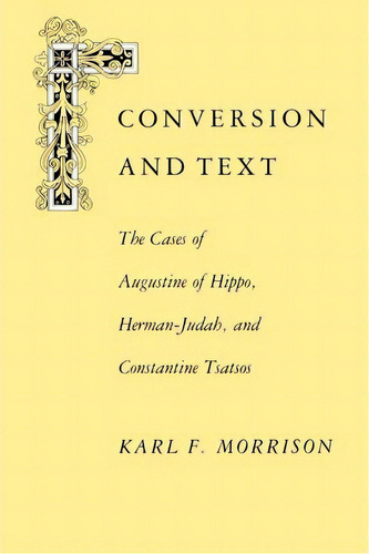 Conversion And Text: The Cases Of Hippo Herman-judah And Constantine Tsatsos-, De Professor Karl F Morrison. Editorial University Virginia Press, Tapa Blanda En Inglés